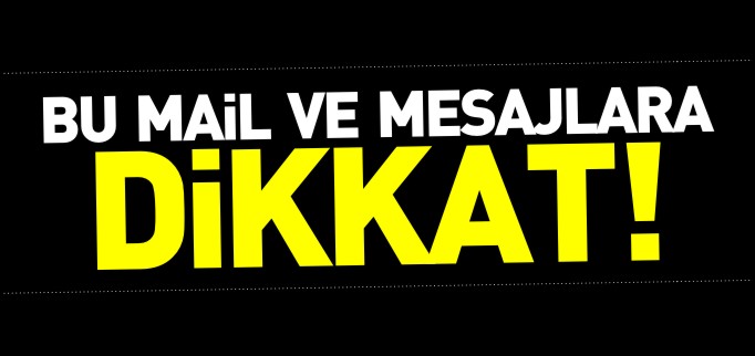 VİRÜSLÜ MAİL VE MESAJLARA DİKKAT