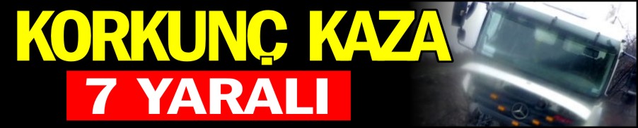 BETON MİKSERİYLE MİNİBÜS ÇARPIŞTI 7 YARALI