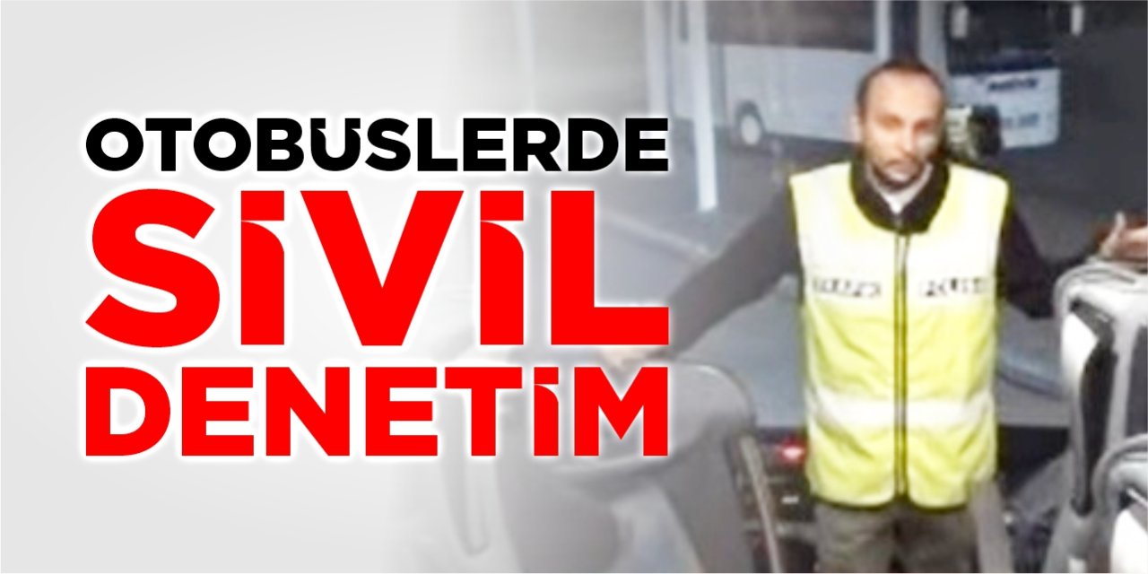 Otobüslerde sivil denetim