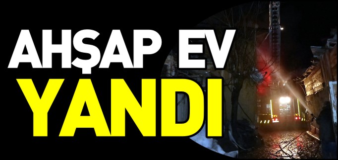 AHŞAP EV YANDI