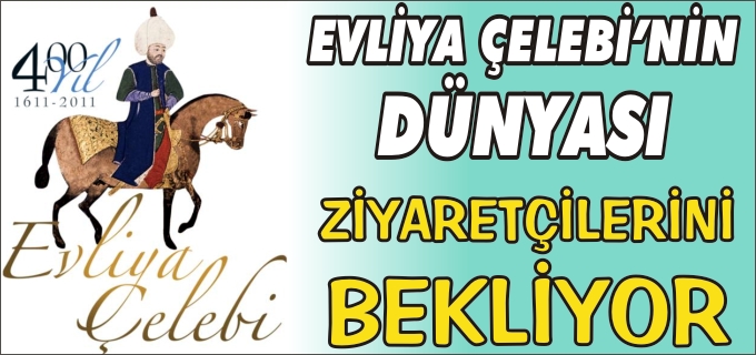 "EVLİYA ÇELEBİ’NİN DÜNYASI" SERGİSİ ZİYARETÇİLERİNİ BEKLİYOR