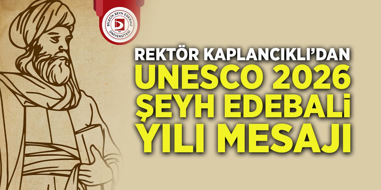Rektör Kaplancıklı'dan "Unesco 2026 Şeyh Edebali Yılı" Mesajı
