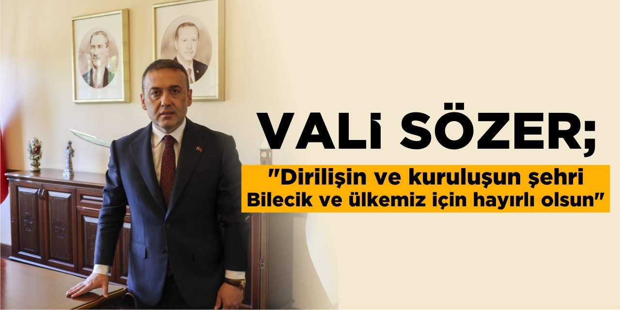 Vali Sözer; "Dirilişin ve kuruluşun şehri Bilecik ve ülkemiz için hayırlı olsun"