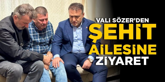 Vali Sözer’den şehit ailesine ziyaret