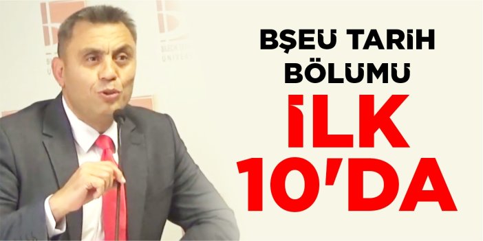 BŞEÜ Tarih Bölümü ilk 10’da