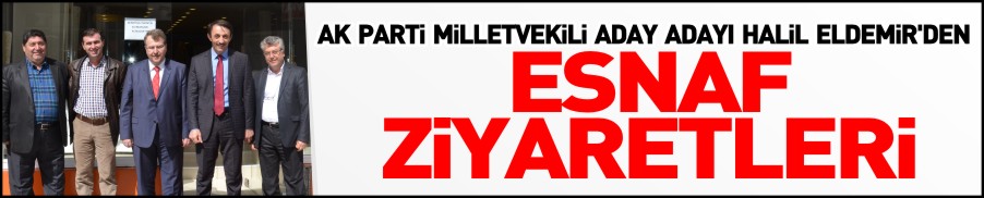 ELDEMİR’DEN ESNAF ZİYARETLERİ
