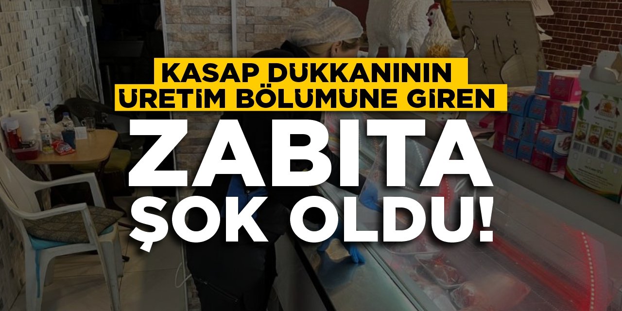 Kasap dükkanının üretim bölümüne giren zabıtalar şok oldu