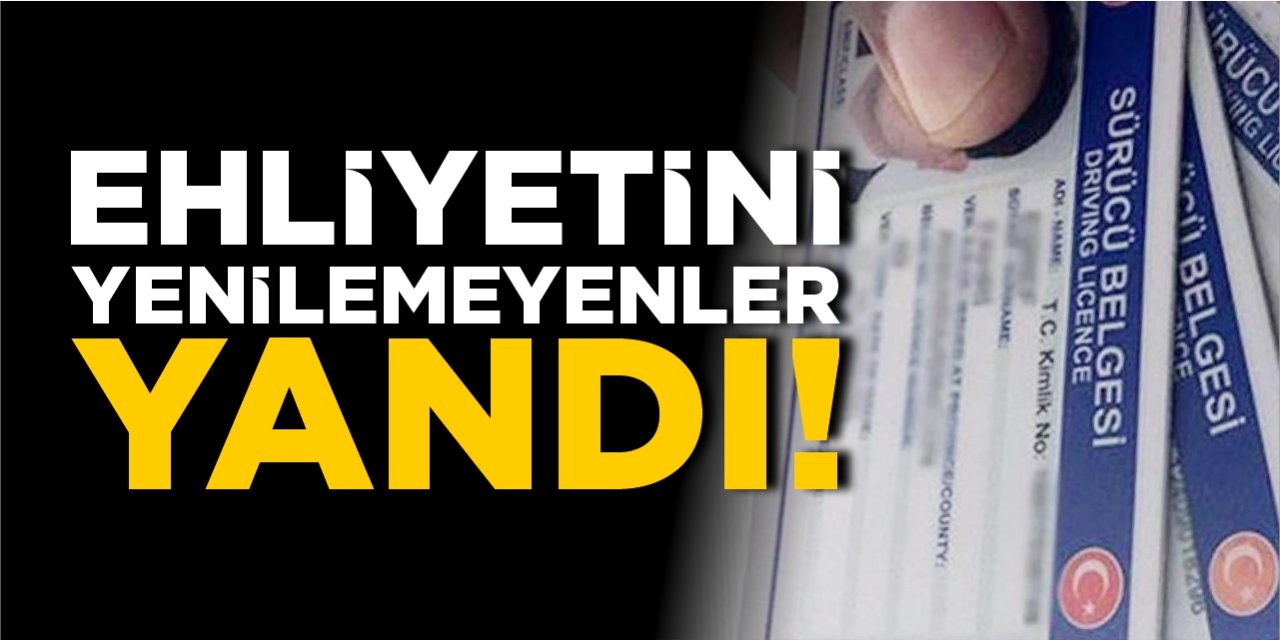 Ehliyetini yenilemeyenler yandı!