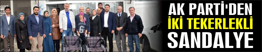 AK PARTİ’DEN İKİ TEKERLEKLİ SANDALYE