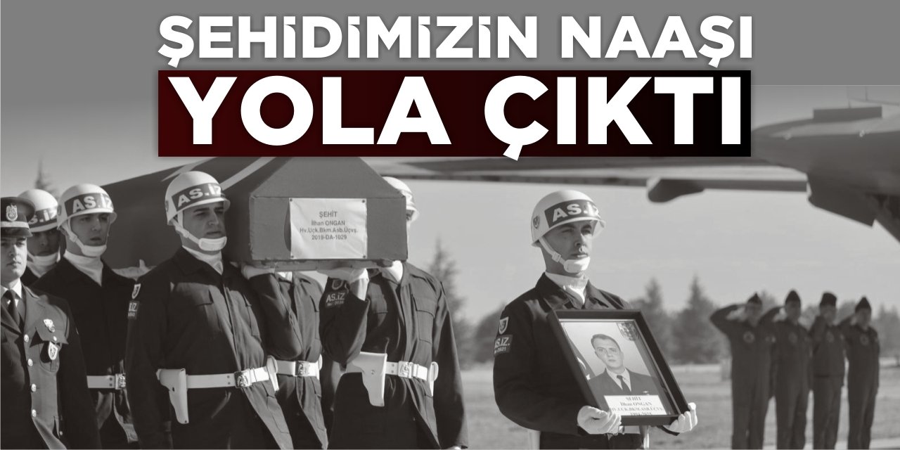 Şehidimizin Naaşı Yola Çıktı