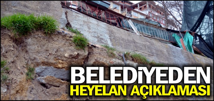 BELEDİYEDEN HEYELAN AÇIKLAMASI