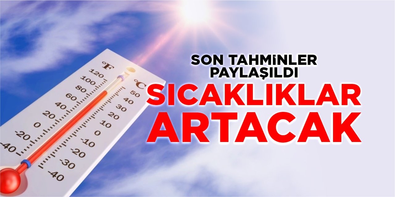 Sıcaklıklar artacak