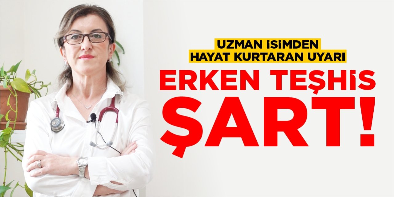 Uzman isimden hayat kurtaran uyarı: Erken teşhis şart!