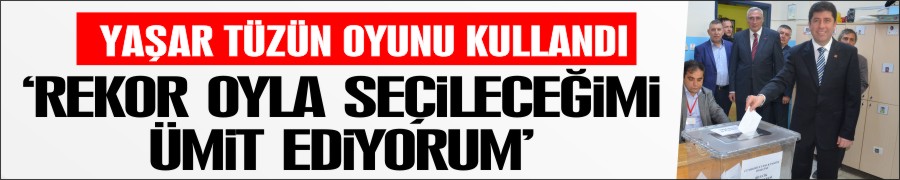 "REKOR OYLA SEÇİLECEĞİMİ ÜMİT EDİYORUM"