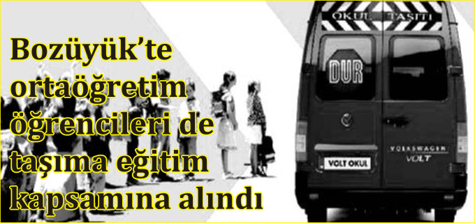 BOZÜYÜK’TE ORTAÖĞRETİM ÖĞRENCİLERİ DE TAŞIMALI EĞİTİM KAPSAMINA ALINDI