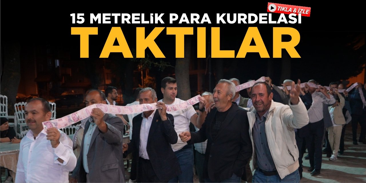 15 Metrelik Para Kurdelesi Taktılar