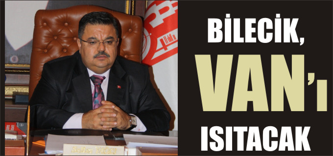 BİLECİK VAN’I ISITACAK