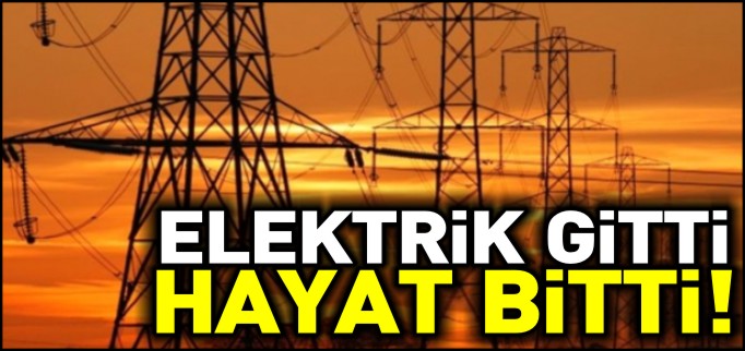 ELEKTRİK GİTTİ HAYAT BİTTİ!