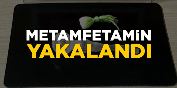 Metamfetamin yakalandı!