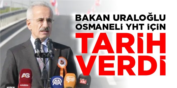 Bakan Uraloğlu, Osmaneli YHT için tarih verdi