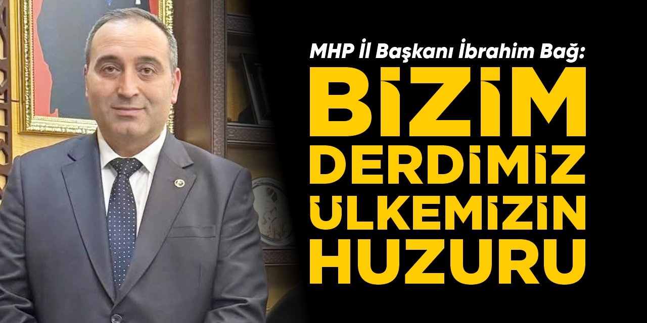 “Bizim derdimiz ülkemizin huzuru”