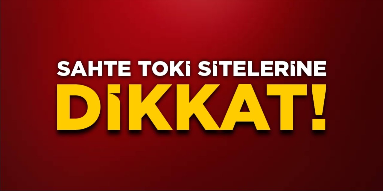 Sahte TOKİ sitelerine dikkat!