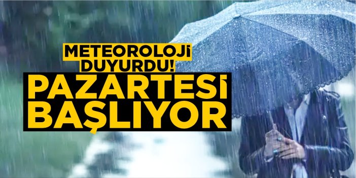 Meteoroloji duyurdu! Pazartesi başlıyor!