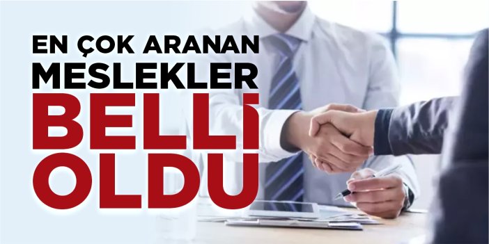 En çok aranan meslekler belli oldu