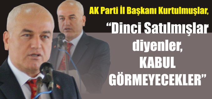 "DİNCİ SATILMIŞLAR DİYENLER, KABUL GÖRMEYECEKLER"
