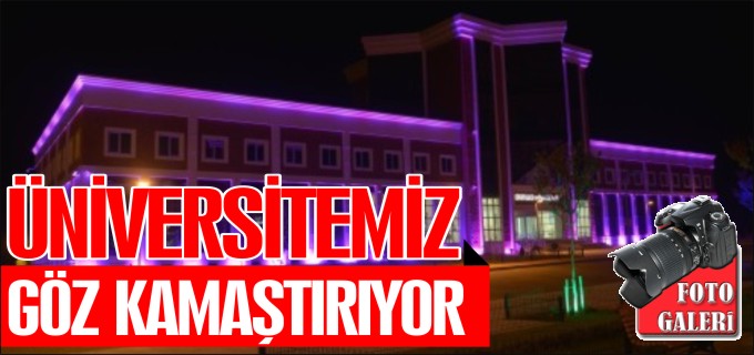 ÜNİVERSİTEMİZ GÖZ KAMAŞTIRIYOR