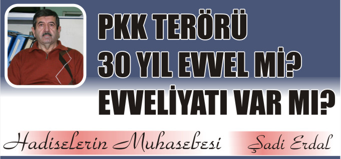 PKK TERÖRÜ 30 YIL EVVEL Mİ? EVVELİYATI VAR MI?