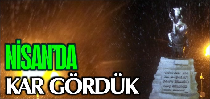 BİLECİK NİSAN’DA KAR GÖRDÜ