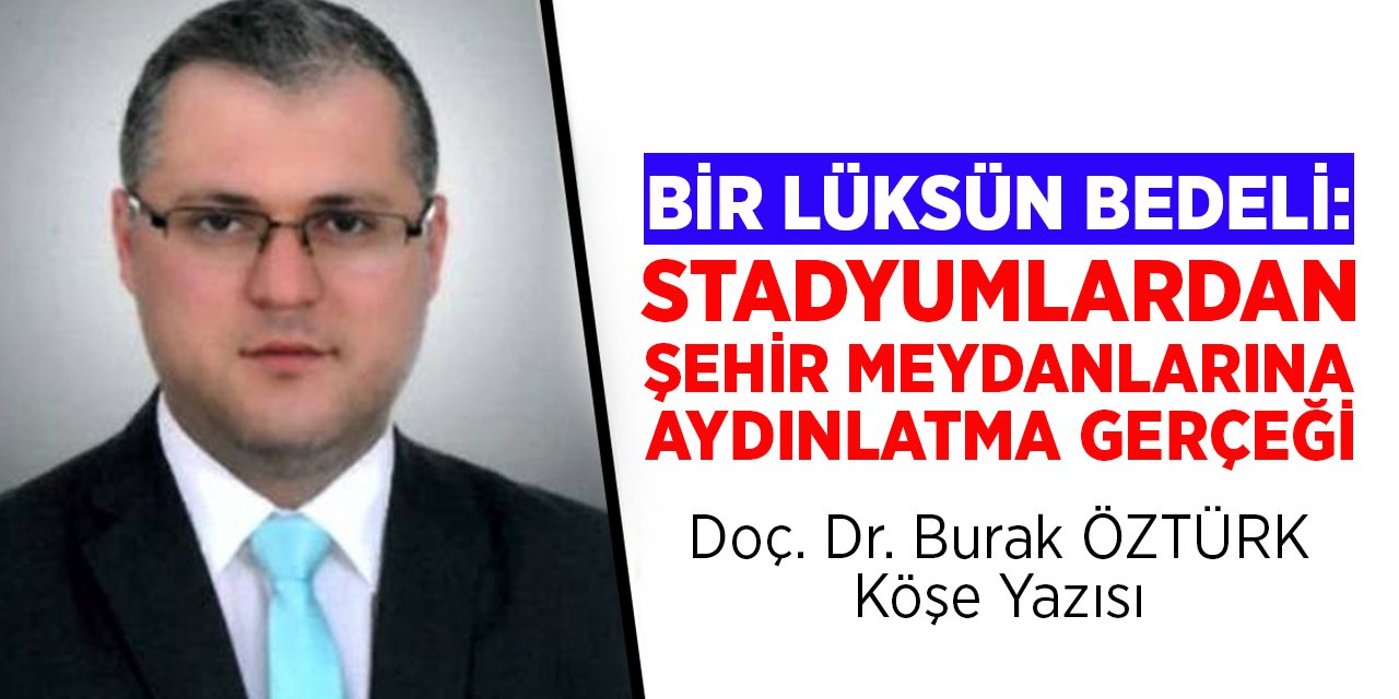 Bir Lüksün Bedeli: Stadyumlardan Şehir Meydanlarına Aydınlatma Gerçeği