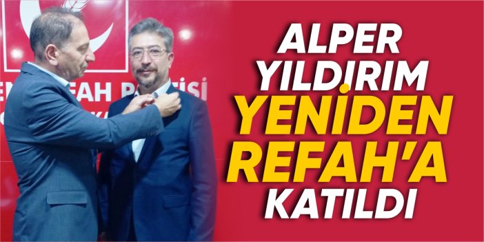 Alper Yıldırım Yeniden Refah’a katıldı