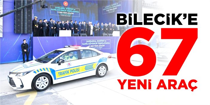 Bilecik’e 67 yeni araç