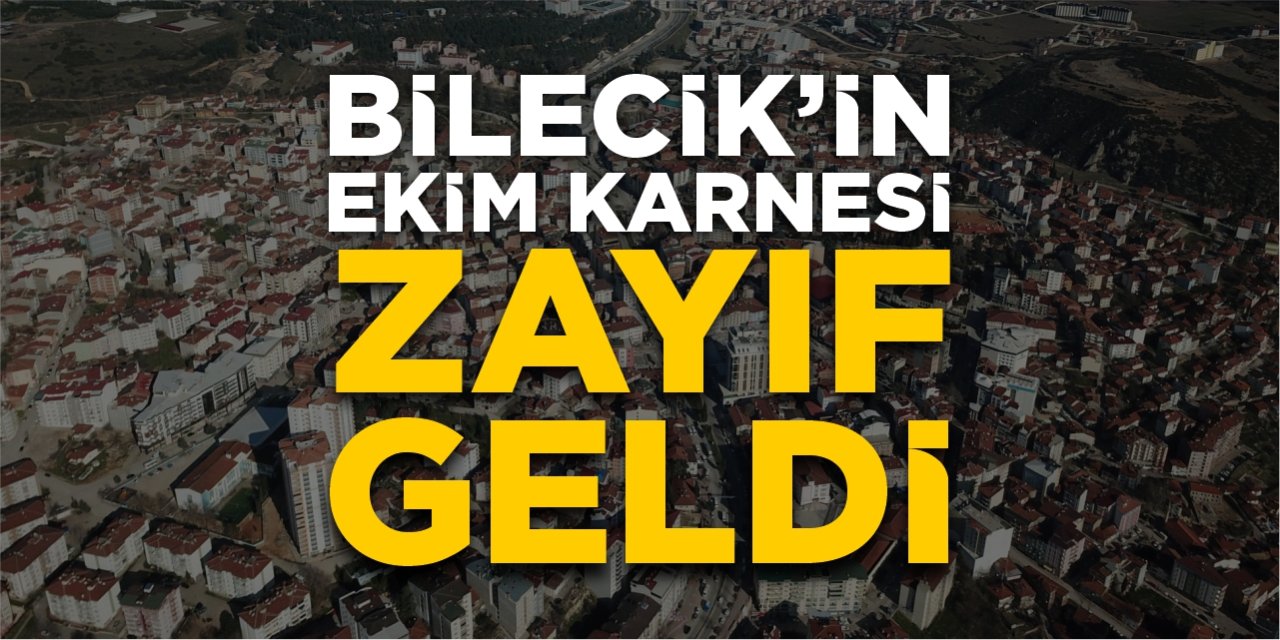 Bilecik’in Ekim karnesi zayıf geldi!