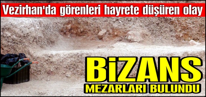 BİZANS MEZARLARI BULUNDU