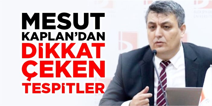Mesut Kaplan’dan dikkat çeken tespitler