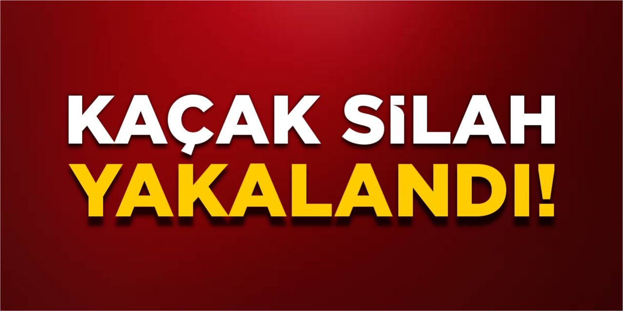 Kaçak silah yakalandı!