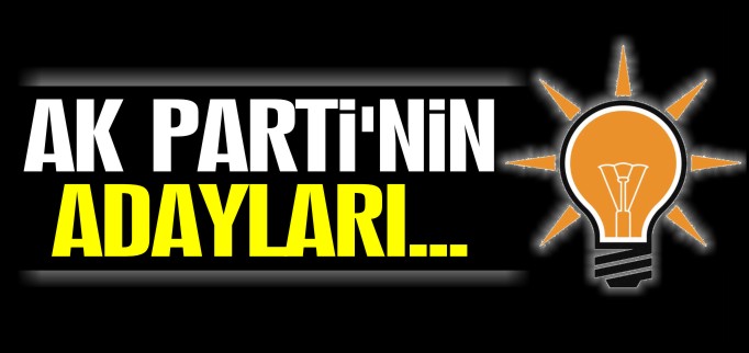 AK PARTİ’NİN ADAYLARI...