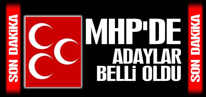 MHP’NİN ADAYLARI BELLİ OLDU