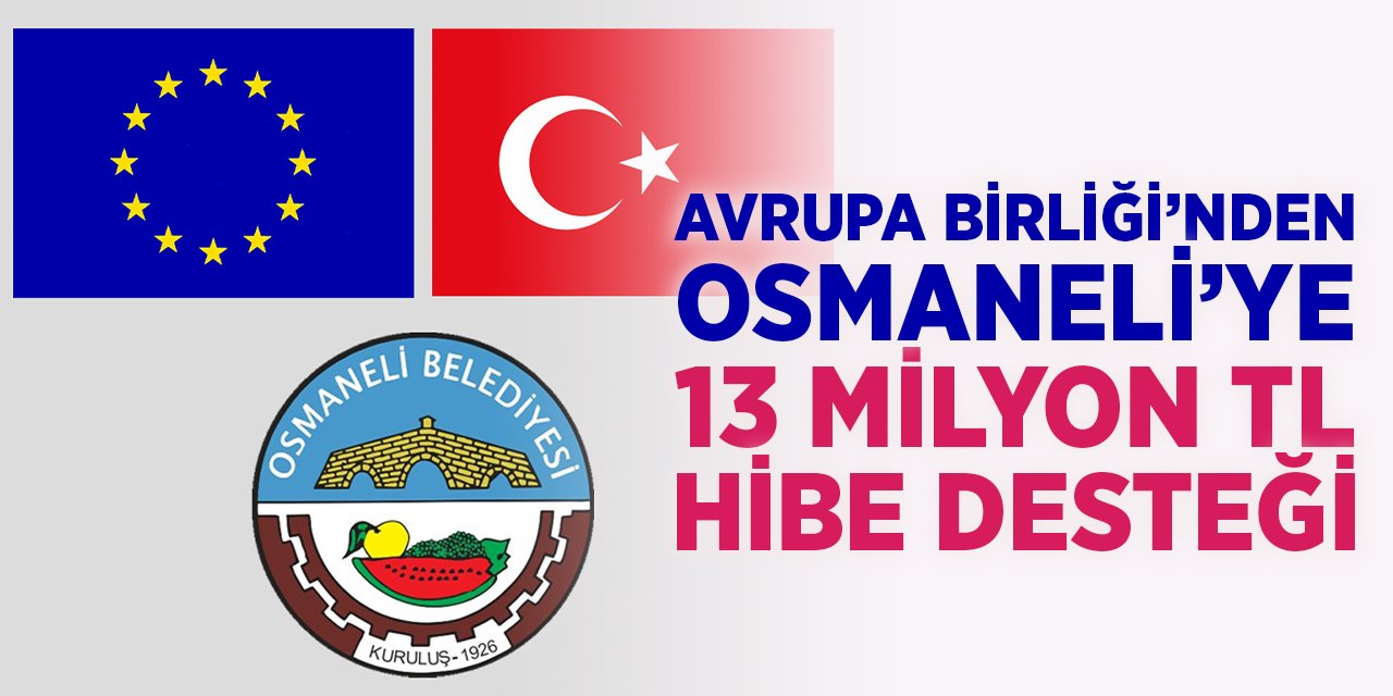 Avrupa Birliği'nden Osmaneli'ye 13 Milyon TL Hibe Desteği