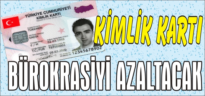 "KİMLİK KARTI BÜROKRASİYİ AZALTACAK"
