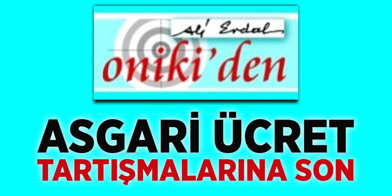 ASGARÎ ÜCRET TARTIŞMALARINA SON