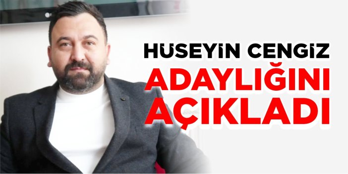 Hüseyin Cengiz adaylığını açıkladı