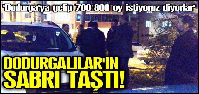 DODURGALILARIN SABRI TAŞTI!