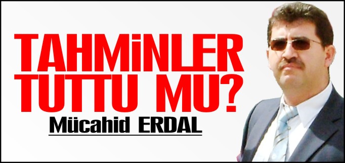 TAHMİNLER TUTTU MU?
