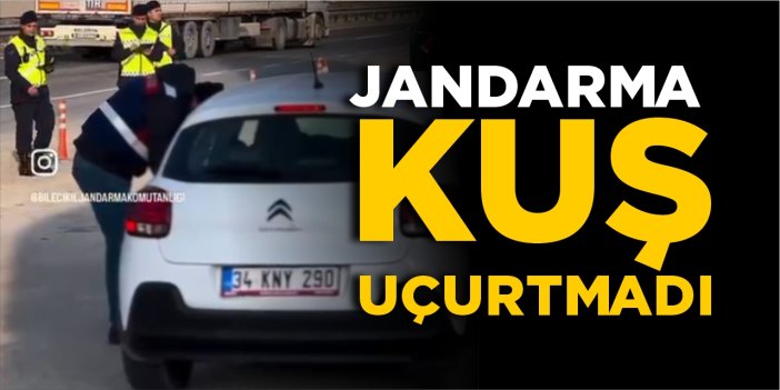 Jandarma kuş uçurtmadı