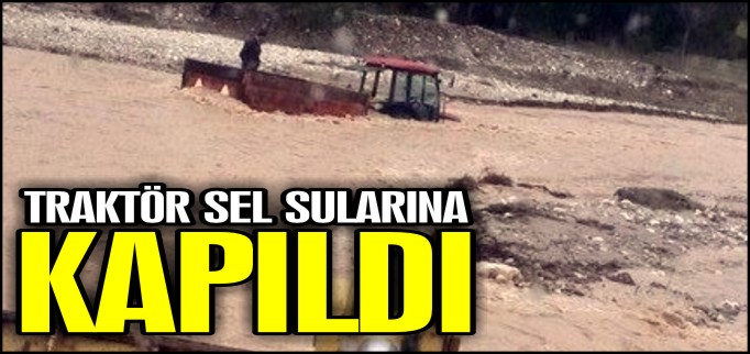TRAKTÖR SEL SULARINA KAPILDI