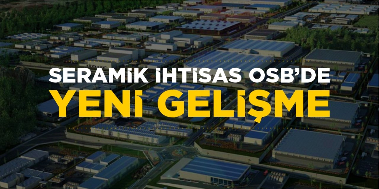 Seramik İhtisas OSB'de yeni gelişme